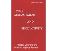 Time Management & Productivity: Master your Hours Maximize your Results