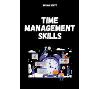 Time Management Skills: Techniques for Time Management Skills: The Definitive Neuroscience-Based Guide to Escaping Chaos and Mastering Deep Work: time management skills, management skills