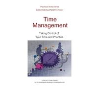 Time Management: Taking Control of Your Time and Priorities (Career Development Pathway - Practical Skills Series)