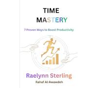 Time Mastery: 7 Proven Ways to Boost Productivity, Eliminate Distractions, and Get More Done EveryDay (The Productivity Mastery Series)