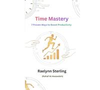 Time Mastery: 7 Proven Ways to Boost Productivity, Eliminate Distractions, and Get More Done EveryDay (The Productivity Mastery Series)