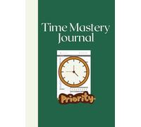 Time Mastery Journal: A Logbook for Scheduling, Prioritizing, and Maximizing Efficiency|Stay Organized|Stay Focused|Stay Productive| Time Tracking and ... Goals|120 Pages|8*11 inches| 4 month tracker