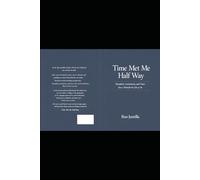 Time Met Me Half Way: Discipline, Consistency, and Time: How I Rebuilt My Life at 56