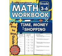 Time, Money and Shopping Math Workbook for Grades 3 to 6 with Time Passages, Addition, Subtraction Money, Shopping Word Problems with Percent and ... with Answers (Math Practice Workbooks)