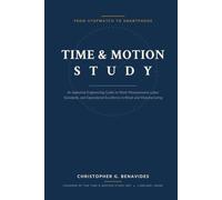Time & Motion Study: From Stopwatch to Smartphone: An Industrial Engineering Guide to Work Measurement, Labor Standards, and Operational Excellence in Retail and Manufacturing