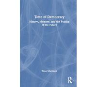 Time of Democracy: History, Memory, and the Politics of the Future