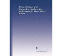 Time of travel and dispersion study in the Androscoggin River Basin, Maine