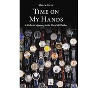 Time on My Hands: A Collector's Journey in the World of Watches