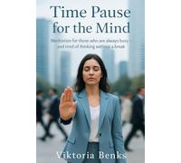 Time Pause for the Mind: Meditation for those who are always busy - and tired of thinking without a break