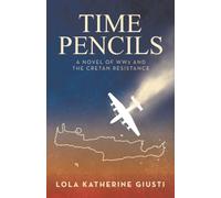 Time Pencils: A Novel of WW2 and the Cretan Resistance