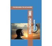 TIME - PERSPECTIVES: A New Understanding of Time and Responsibility