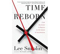 Time Reborn: From the Crisis in Physics to the Future of the Universe
