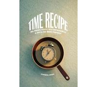 Time Recipe: Mix Productivity, Self-Improvement & Joy in the Right Portions