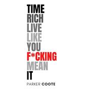 Time Rich Live Like You Fucking Mean It