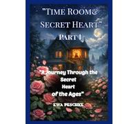 "Time Room &Enchanted Hearts" Part I: "A Journey Through the Secret Heart of the Ages” ("The Time Room")