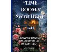 "Time Room &Enchanted Hearts" Part I: "A Journey Through the Secret Heart of the Ages” ("The Time Room")
