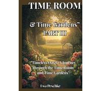 " Time Room &Time Gardens" Part III: " Timeless Oasis: A Journay Throungh the Time Room and Time Gardens"