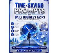 Time-Saving Prompts for Daily Business Tasks Smart AI Strategies to Boost Productivity, Automate Workflows, and Grow Your Business Faster