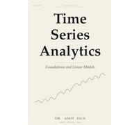 Time Series Analytics: Foundations and Linear Models - Volume I: 1 (Time Series Analytics: Theory and Python Practice)