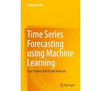 Time Series Forecasting using Machine Learning: Case Studies with R and iForecast