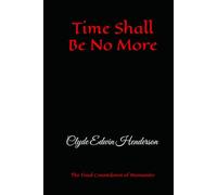 Time Shall Be No More: The Final Countdown of Humanity