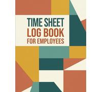 Time Sheet Log Book for Employees: Daily and Weekly Work Hour Tracker for Small Business Payroll | Simple Timekeeping Notebook to Record Attendance, Shifts, and Overtime