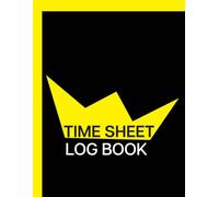 Time sheet log book: Needful Daily & Weekly Work Hour Tracker for Employees, Freelancers & Small Business Owners