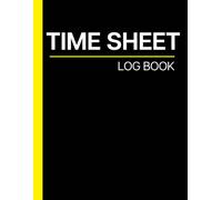 Time sheet log book: Simple Daily & Weekly Work Hour Tracker for Employees, Freelancers & Small Business Owners