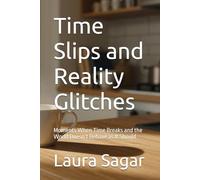 Time Slips and Reality Glitches: Moments When Time Breaks and the World Doesn’t Behave as It Should (Beyond Reality II)