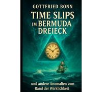Time Slips im Bermuda Dreieck und andere Anomalien vom Rand der Wirklichkeit
