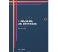 Time, Space, and Dimensions: Volume One: Time & Origins