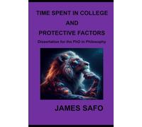 TIME SPENT IN COLLEGE AND PROTECTIVE FACTORS: Dissertation for the PhD in Philosophy