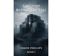 Time Strip: Before the Fall: A Psychological Science Fiction Novella of Time Fracture and Human Survival