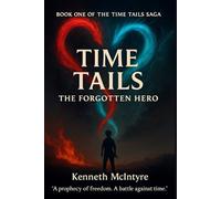 Time Tails: The Forgotten Hero: Act One, Chapter One - The Rising Sun: 1 (Time Tails: The Forgotten Hero Saga)