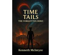Time Tails: The Forgotten Hero: Act One, Chapter One - The Rising Sun (Time Tails: The Forgotten Hero Saga)