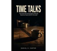 TIME TALKS: The Financial ConversationNobody Wants to Have Until It's Too Late (The Wealth Strategy Series)