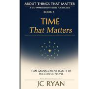 Time That Matters: Time Management Habits of Successful People (About Things That Matter)