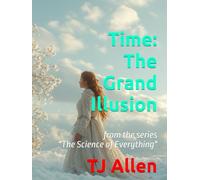 Time: The Grand Illusion: from the series "The Science of Everything"