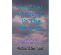 Time To Apologize To The Bathtub ("The Bathtub Devotional Series")
