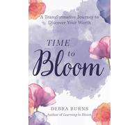 Time to Bloom: A Transformative Journey to Discover Your Worth