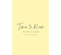 TIME TO BLOOM - One Year, 12 Chapters: A Guided Yearly Journal for Mindfulness, Gratitude, Manifestation & Personal Growth
