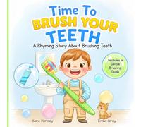 Time to Brush Your Teeth: A Fun Rhyming Picture Book About Brushing Teeth for Toddlers and Preschoolers (Ages 3-7)