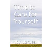 Time to Care for Yourself: A Practical and Compassionate Guide for Women Ready to Reclaim Their Energy, Identity, and Joy