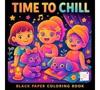 Time to Chill Black Paper Coloring Book: Self-Care Moments, Lazy Days, and Creative Calm for Girls and Teens
