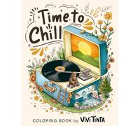 Time To Chill: Coloring Book of Awe-inspiring Discovery into the Tiny Worlds for Stress Relief and Relaxation