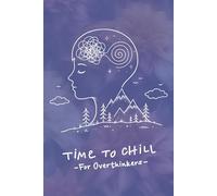 Time to Chill: For Overthinkers: Guided Journal to Slow Racing Thoughts, Reduce Anxiety & Clear Your Mind