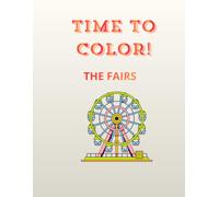 TIME TO COLOR! The Fairs: Big Drawings of Rides and Attractions for Boys and Girls Ages 3 to 7
