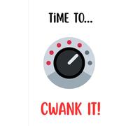 Time To… Cwank It!: A Fun Journal for Motivation, Mischief, and Momentum. Because Sometimes You Just Gotta Cwank It