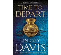 Time To Depart: An enthralling and entertaining historical mystery that takes you deep into the Roman underworld from bestselling author Lindsey Davis (Falco, 7)