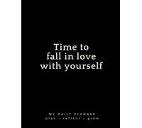 Time to fall in love | Daily Planner: A Guided Journal for Self-Reflection, Daily Planning, Personal Growth & Meaningful Moments | 387 pages | Monthly Tracker, Monthly goals.